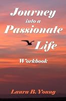 Journey into a Passionate Life Workbook 0615708986 Book Cover