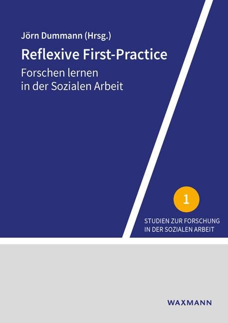 Reflexive First-Practice: Forschen lernen in der Sozialen Arbeit (Studien zur Forschung in der Sozialen Arbeit)