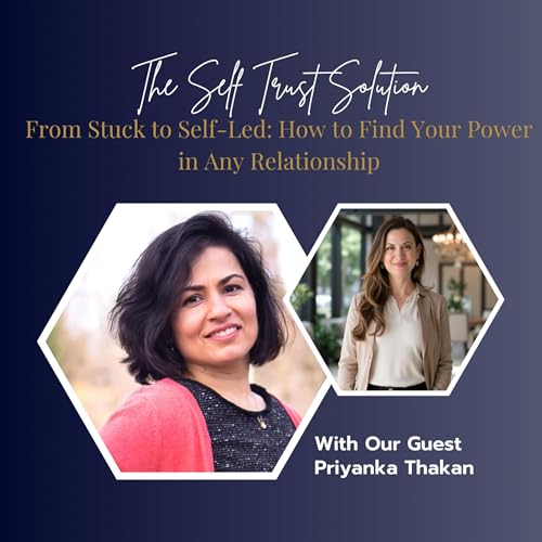 『From Stuck to Self-Led: How to Find Your Power in Any Relationship with Priyanka Thakan』のカバーアート