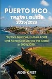 PUERTO RICO TRAVEL GUIDE 2025/2026: “Explore Beaches, Culture, Food, and Adventures...