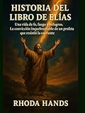 HISTORIA DEL LIBRO DE ELÍAS:: Una vida de fe, fuego y milagros. La convicción inquebrantable de un profeta que resistió la corriente.