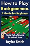 How to Play Backgammon, a Guide for Beginners: Master Rules, Winning Strategies & More