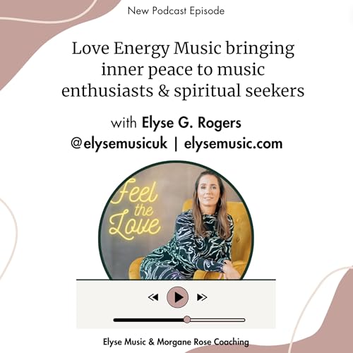 Love Energy Music bringing inner peace to music enthusiasts & spiritual seekers - With Elyse G. Rogers