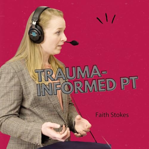 Trauma-Informed & Psychologically Informed Care in PT with Faith Stokes Titelbild