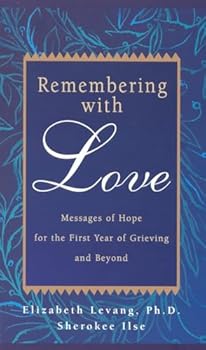 Paperback Remembering with Love: Messages of Hope for the First Year of Grieving and Beyond Book