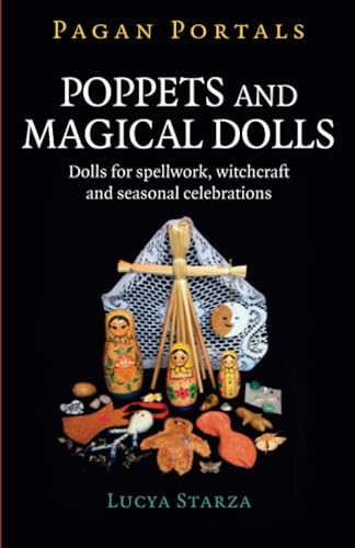 Pagan Portals - Poppets And Magical Dolls: Dolls For Spellwork, Witchcraft And Seasonal Celebrations
