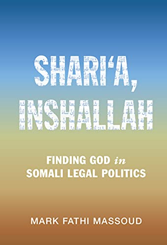 Shari‘a, Inshallah: Finding God in Somali Legal Politics (Cambridge Studies in Law and Society)