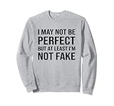 Photo Gallery i may not be perfect funny sarcasm sarcastic sassy saying felpa Photo Gallery i may not be perfect funny sarcasm sarcastic sassy saying felpa
