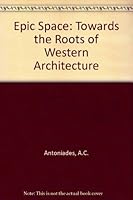 Epic Space: Toward the Roots of Western Architecture 0442008945 Book Cover