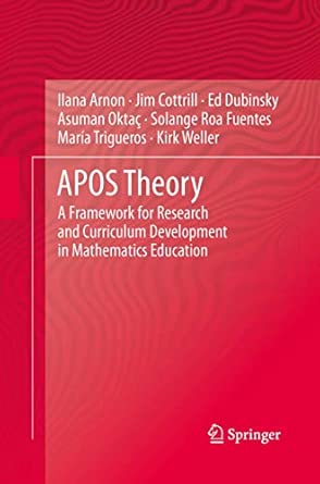 APOS Theory: A Framework for Research and Curriculum Development in Mathematics Education 2014th Edition book cover