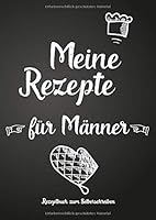 Meine Rezepte F?r M?nner - Rezeptbuch Zum Selberschreiben : Pers?nliches Geschenk F?r Den Mann, Freund, Kollegen, Bruder, Hobbykoch - F?r Rezepte (Blanko Kochbuch) 171253436X Book Cover