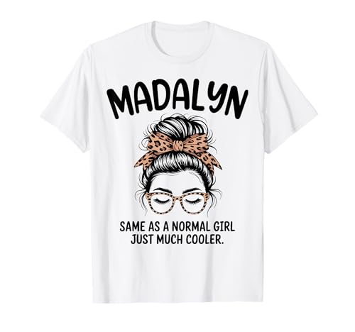Madalyn Same As A Normal Girl Just Much Cool Girl Name T-Shirt
