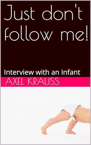 Just don't follow me!: Interview with an Infant