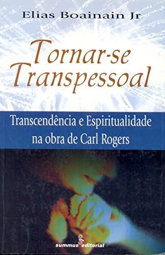 Tornar-se transpessoal: transcendência e espiritualidade na obra de Carl Rogers