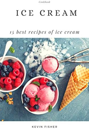 15 recipes for homemade ice cream, which is much better than store ice cream: ice cream cookbook