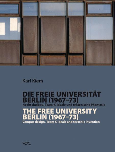 Die Freie Universität Berlin (1967-1973) Hochschulbau, Team-X-Ideale und tektonische Phantasie: The Free University Berlin (1967-73) Campus design, Team X ideals and tectonic invention