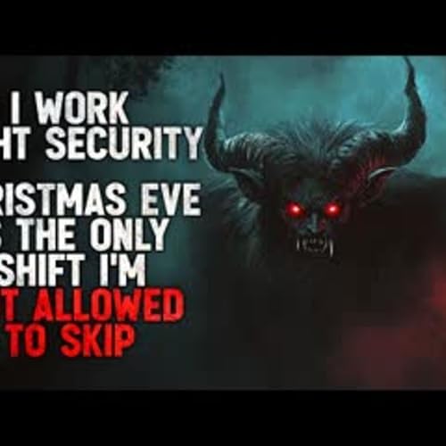 "I Work Night Security. Christmas Eve Is the Only Shift I&rsquo;m Not Allowed to Skip" Creepypasta