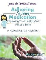 Adhering To Your Medication: Improving Your Health, One Pill at a Time B08DBZD9JM Book Cover