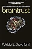 Braintrust: What Neuroscience Tells Us about Morality