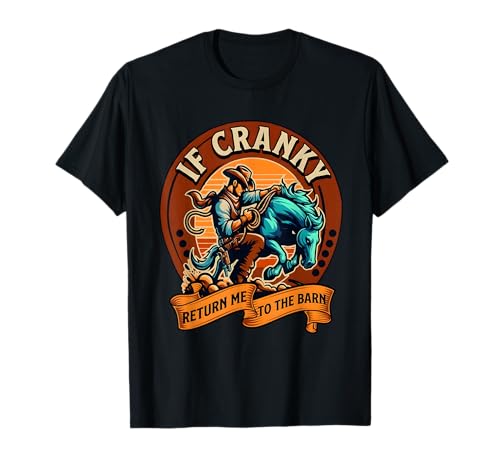 If Cranky Return Me to the Barn Funny Western Cowboy Rodeo T-Shirt