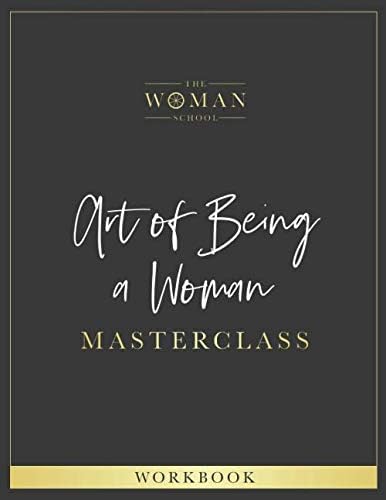 The Art of Being a Woman Masterclass Workbook: Practical Guide to Wholeness