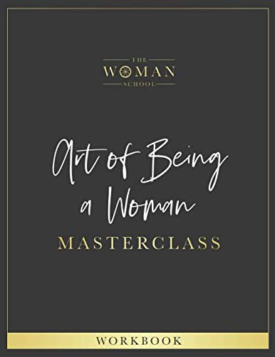 The Art of Being a Woman Masterclass Workbook: Practical Guide to Wholeness