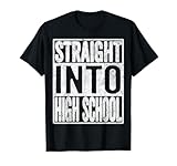 Straight Into High School Shirt Back to School Funny Gift T-Shirt