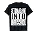 Straight Into High School Shirt Back to School Funny Gift T-Shirt
