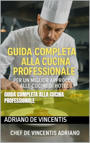 Guida completa alla cucina professionale (Italian Edition) Guida completa alla cucina professionale (Italian Edition)