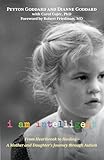 I Am Intelligent: From Heartbreak To Healing--A Mother And Daughter’s Journey Through Autism