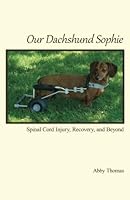 Our Dachshund Sophie: Spinal Cord Injury, Recovery, and Beyond 1499532709 Book Cover