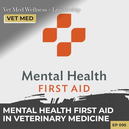 #095: Mental Health First Aid in Veterinary Medicine