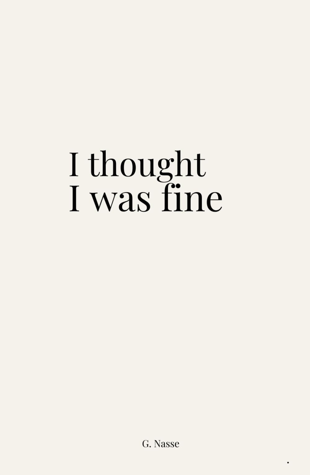 I thought I was fine