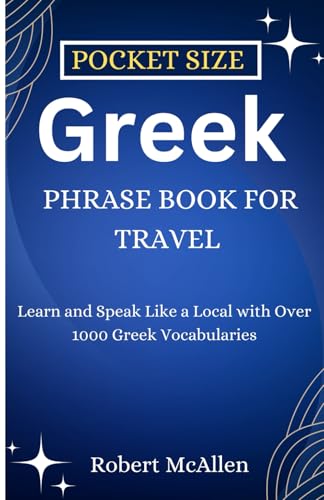 Pocket Size Greek Phrase Book for Travels: Learn and Speak Like a Local with Over 1000 Greek Vocabularies