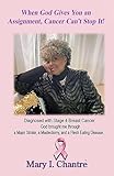  When God Gives You an Assignment, Cancer Can’t Stop It! (English Edition)