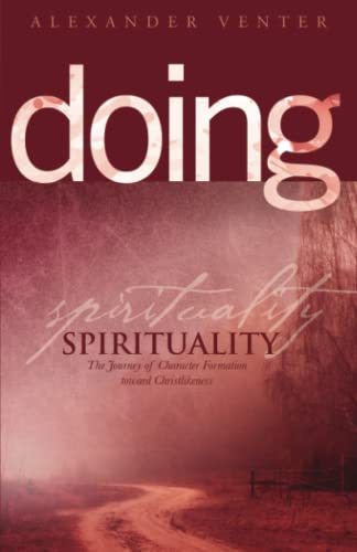 Doing Spirituality: The Journey Of Character Formation Toward Christlikeness