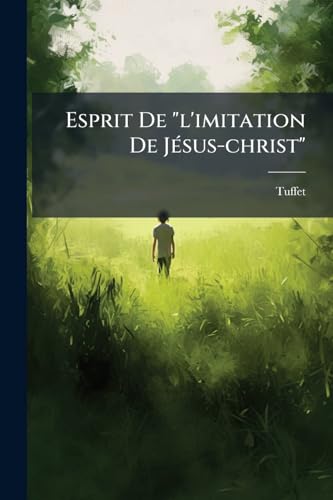 Esprit De "l'imitation De Jésus-christ" (French Edition)