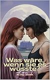 Was wäre, wenn sie es wüsste?: WLW Slow-Burn-Liebesgeschichte, lesbische Kleinstadt-Romanze, prickelnde LGBTQ+ Fiktion