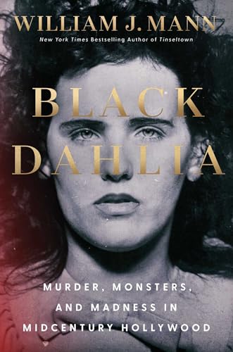 Black Dahlia: Murder, Monsters, and Madness in Midcentury Hollywood