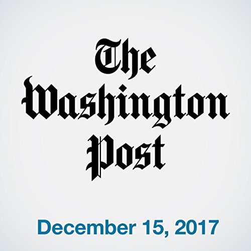 December 15, 2017 Audiobook by The Washington Post December 15, 2017 Audiobook by The Washington Post