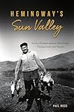 Hemingway’s Sun Valley: Local Stories behind his Code, Characters and Crisis
