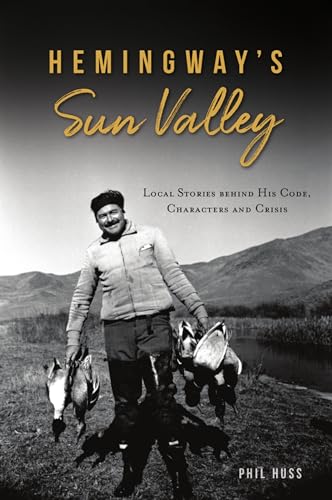 Hemingway’s Sun Valley: Local Stories behind his Code, Characters and Crisis
