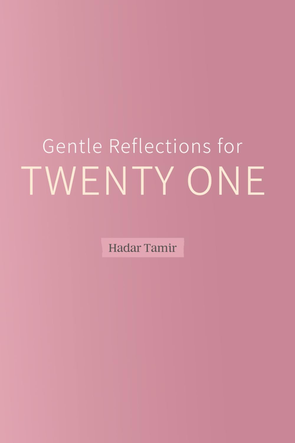 Gentle Reflections for Twenty One: Reflections on relationships, self worth, and personal growth