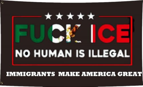 JOLCAHEU Fuck ICE No Human Is Illegal Flag 3x5FT Immigrants Make America Great Flags Fuck Ice Banner with 2 Brass Grommets Sturdy 100D Polyester.