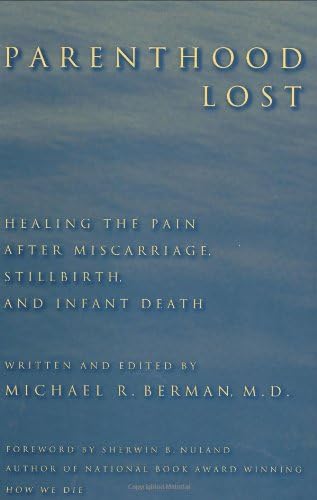 Parenthood Lost: Healing the Pain After Miscarriage, Stillbirth and Infant Death