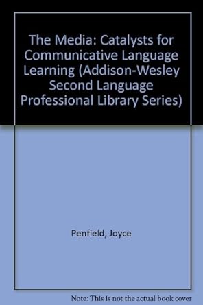 The media :  catalysts for communicative language learning /