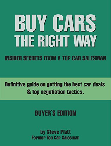 Buy Cars The Right Way - Confessions of a Top Car Salesman: Definitive guide on getting the best car deals & top negotiation tactics.