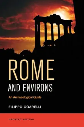 The Most Ancient Archeological Sites In The World 4 Rome and Environs: An Archaeological Guide