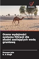 Ocena wydajnosci systemu filtracji dla studni zasilajacych wode gruntowa 6209399010 Book Cover