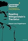 Reading Wittgenstein's Tractatus (Elements in the Philosophy of Ludwig Wittgenstein)